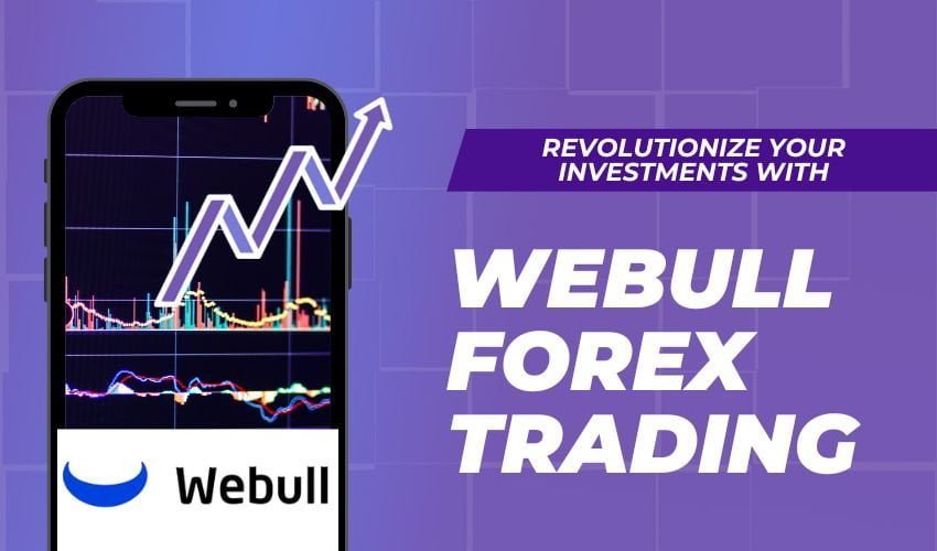 Revolutionize Your Investments with Webull Forex Trading